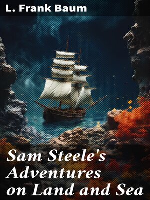 cover image of Sam Steele's Adventures on Land and Sea